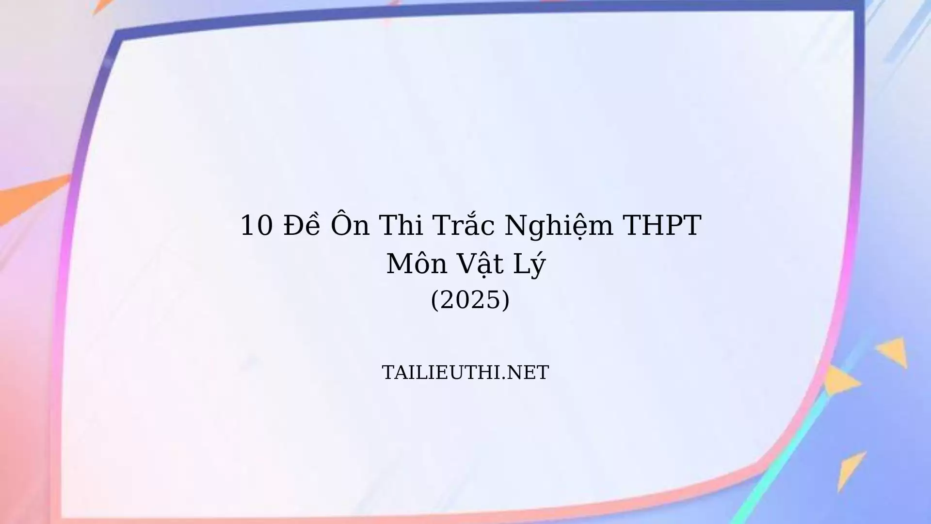 10 đề ôn thi tốt nghiệp thpt 2025 Vật Lí