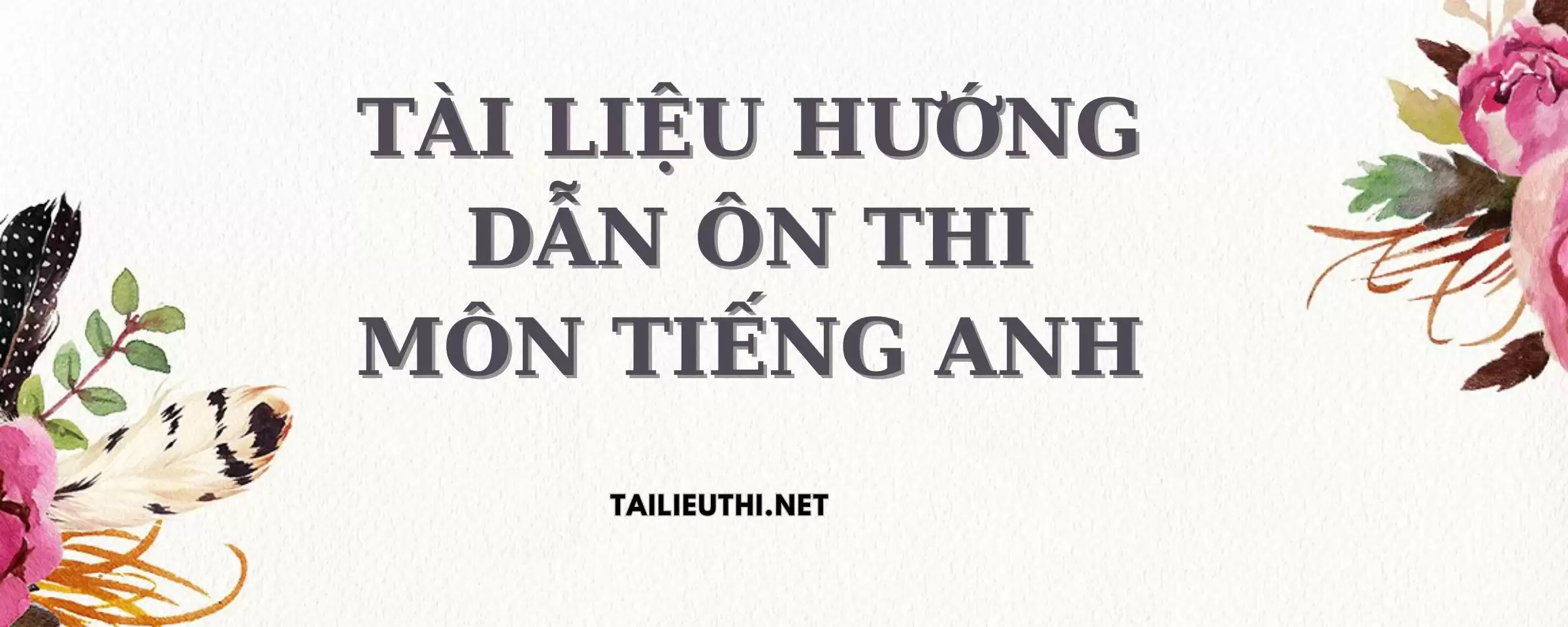 TÀI LIỆU HƯỚNG DẪN ÔN THI MÔN TIẾNG ANH