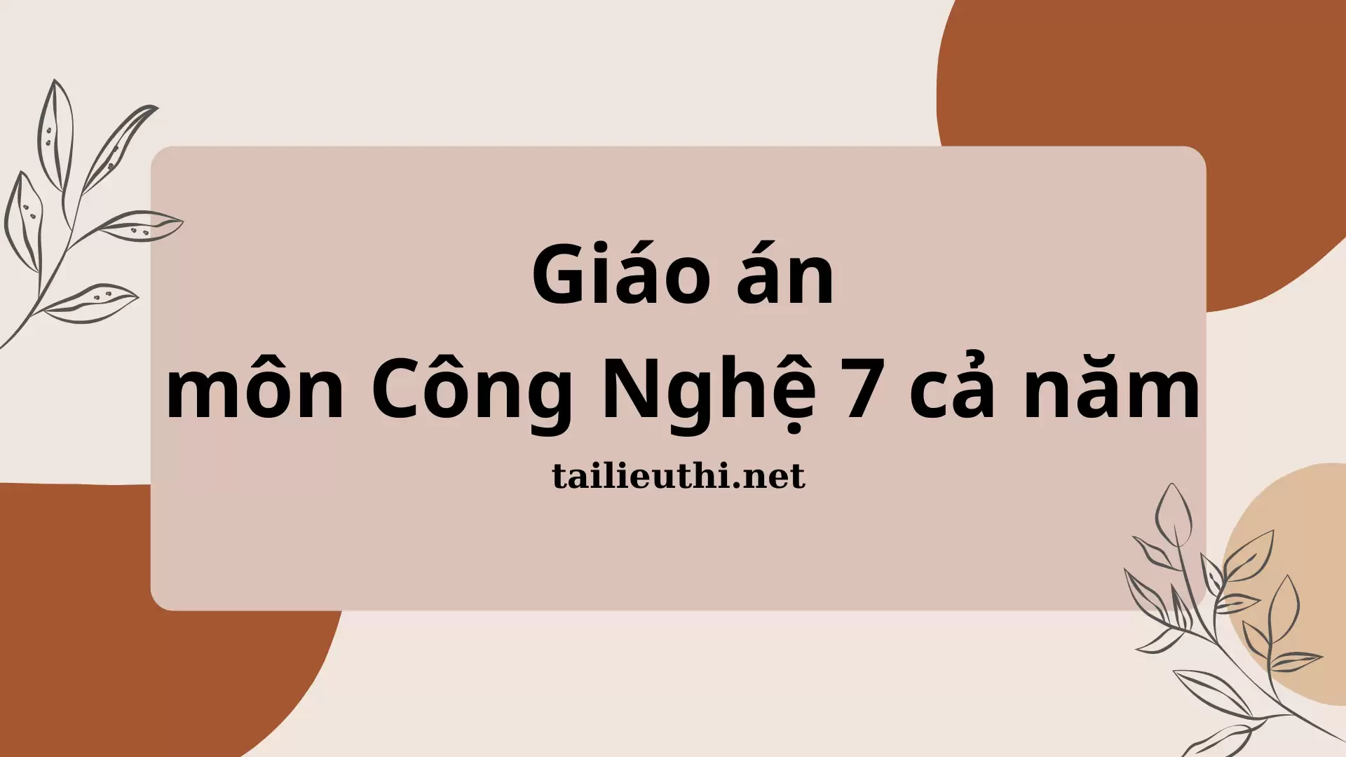 GIÁO ÁN CÔNG NGHỆ 7 CẢ NĂM