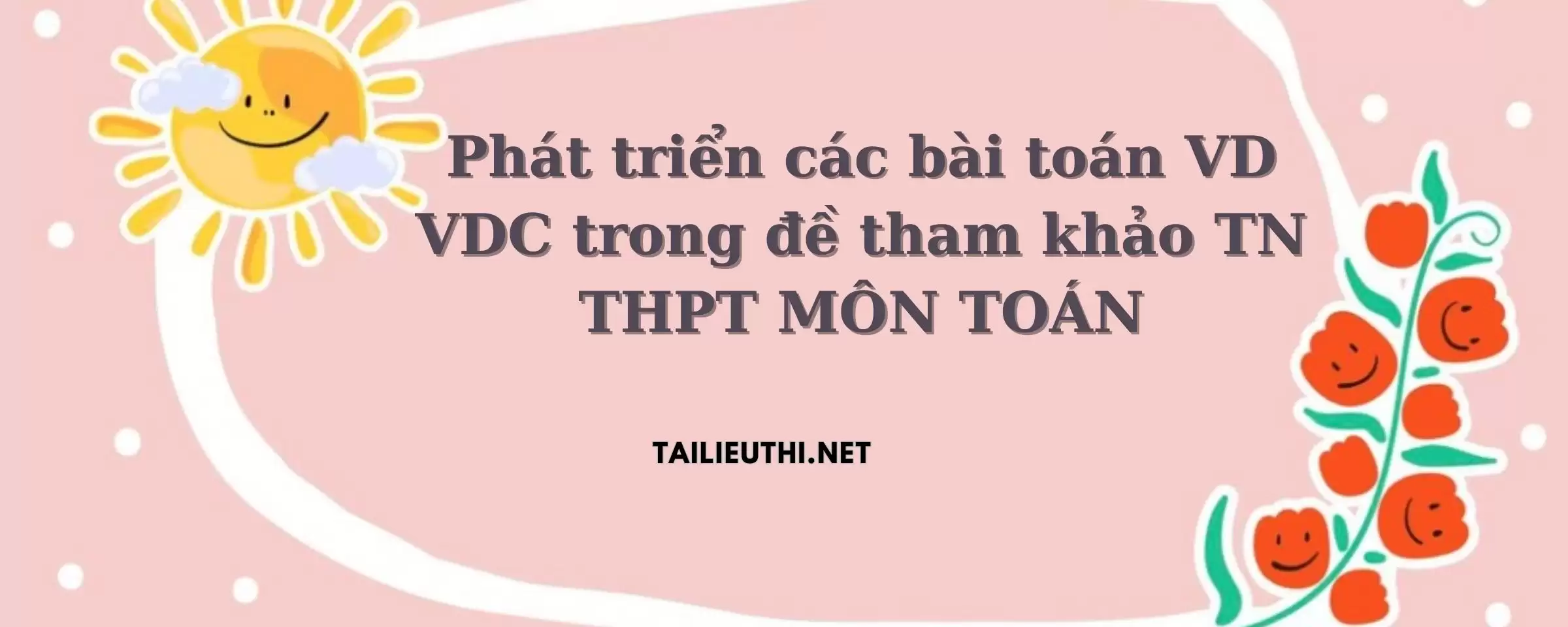 Phát triển các bài toán VD – VDC trong đề tham khảo TN THPT