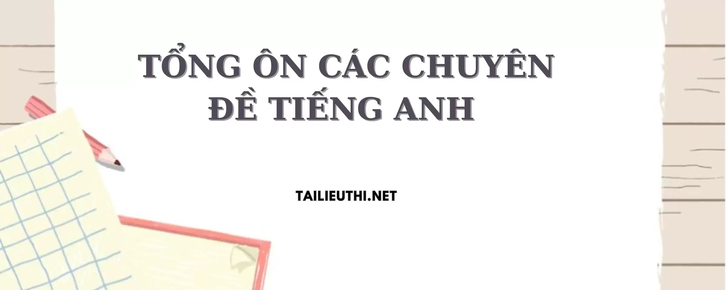 Tổng ôn tập các chuyên đề tiếng anh mới