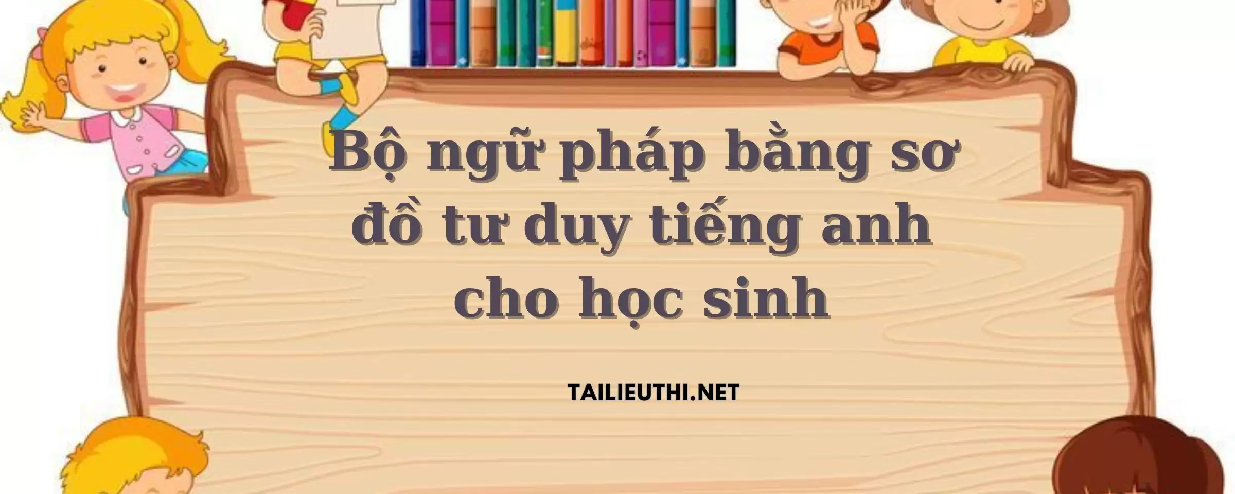 Bộ ngữ pháp bằng sơ đồ tư duy tiếng anh cho học sinh