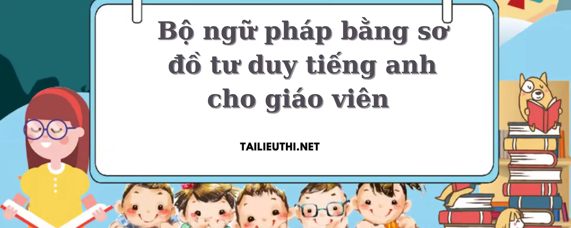 Bộ ngữ pháp bằng sơ đồ tư duy tiếng anh cho giáo viên