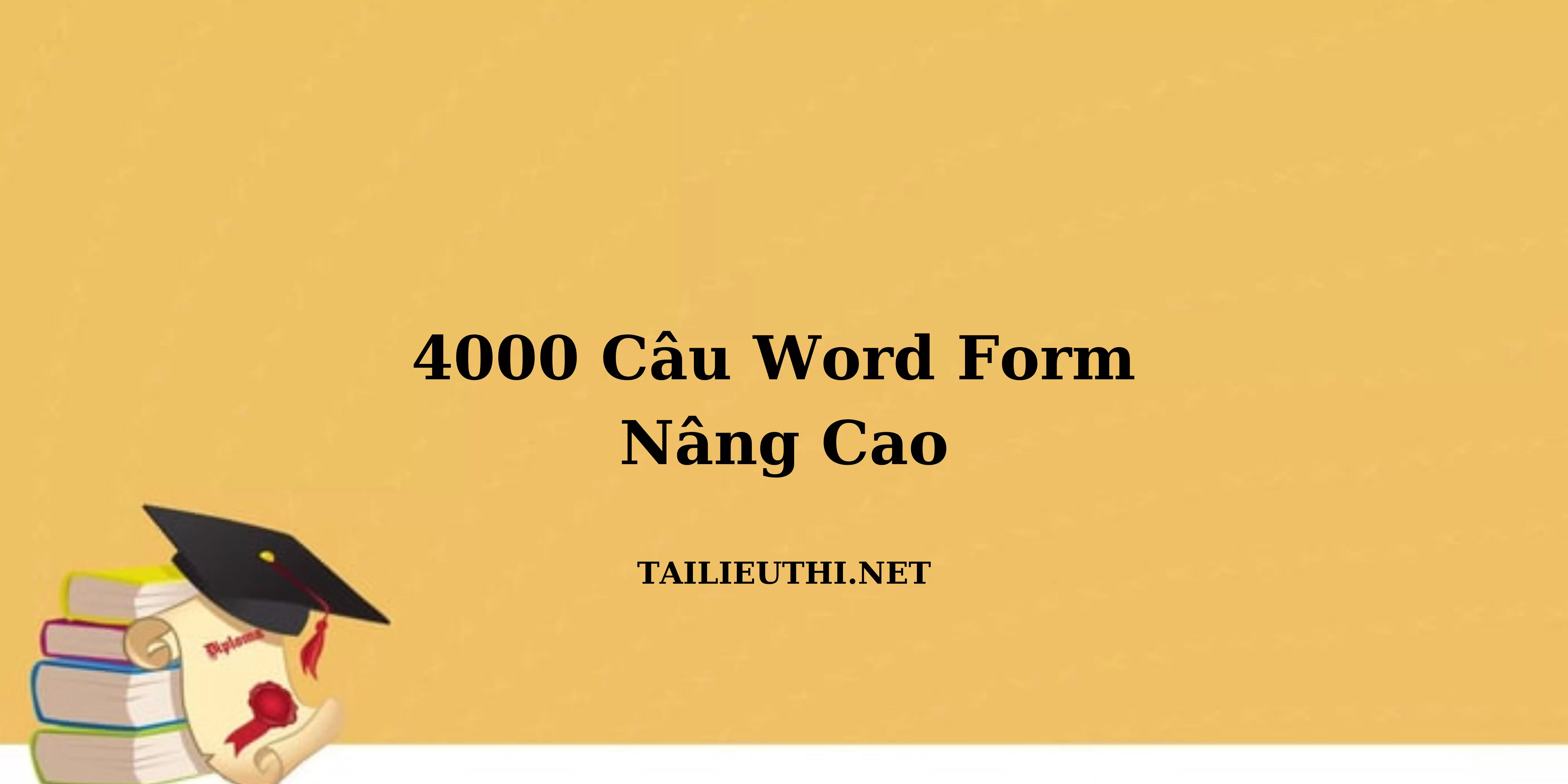 4000 CÂU WORD FORM NÂNG CAO