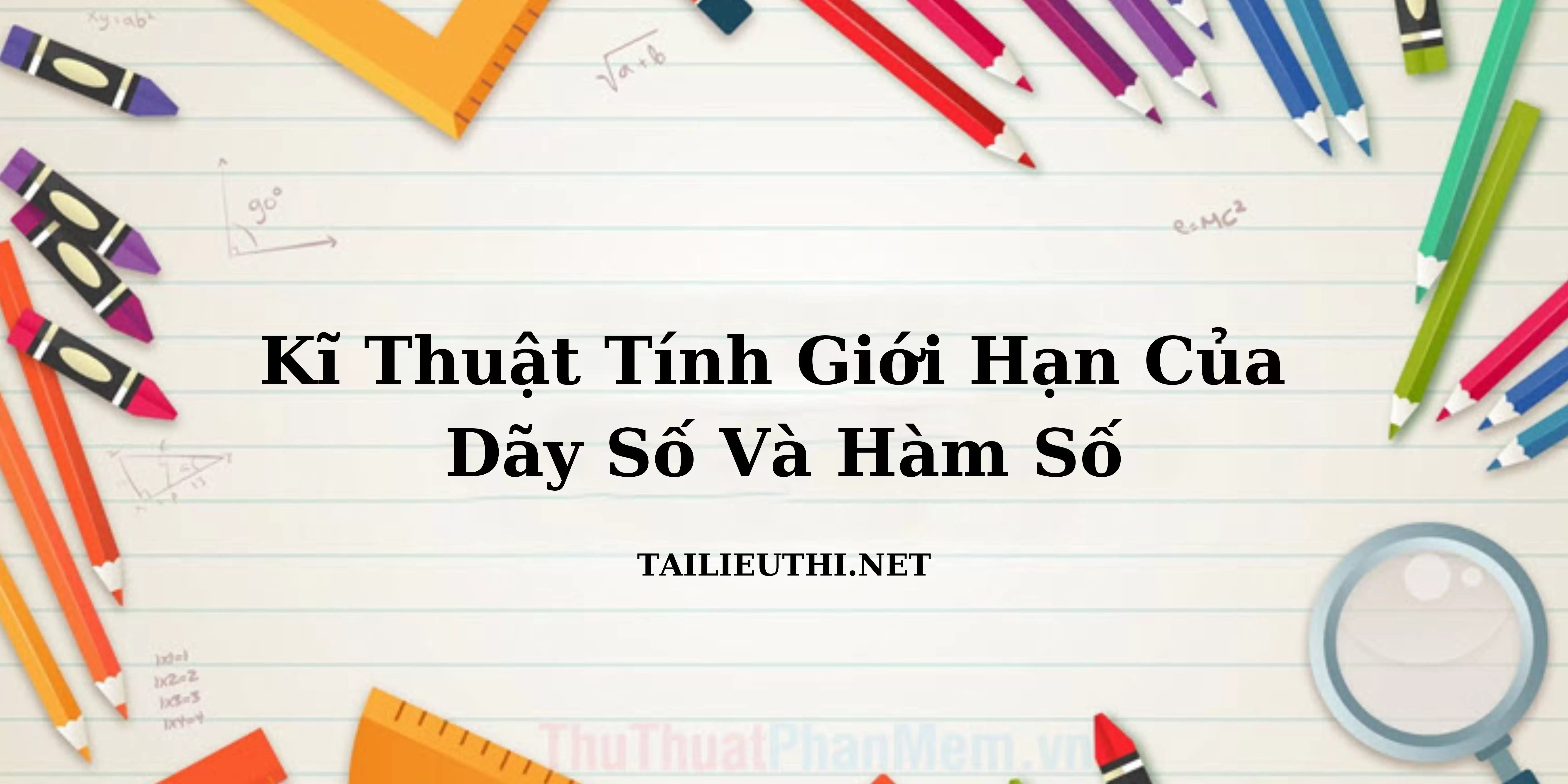 KĨ THUẬT TÍNH GIỚI HẠN CỦA DÃY SỐ VÀ HÀM SỐ