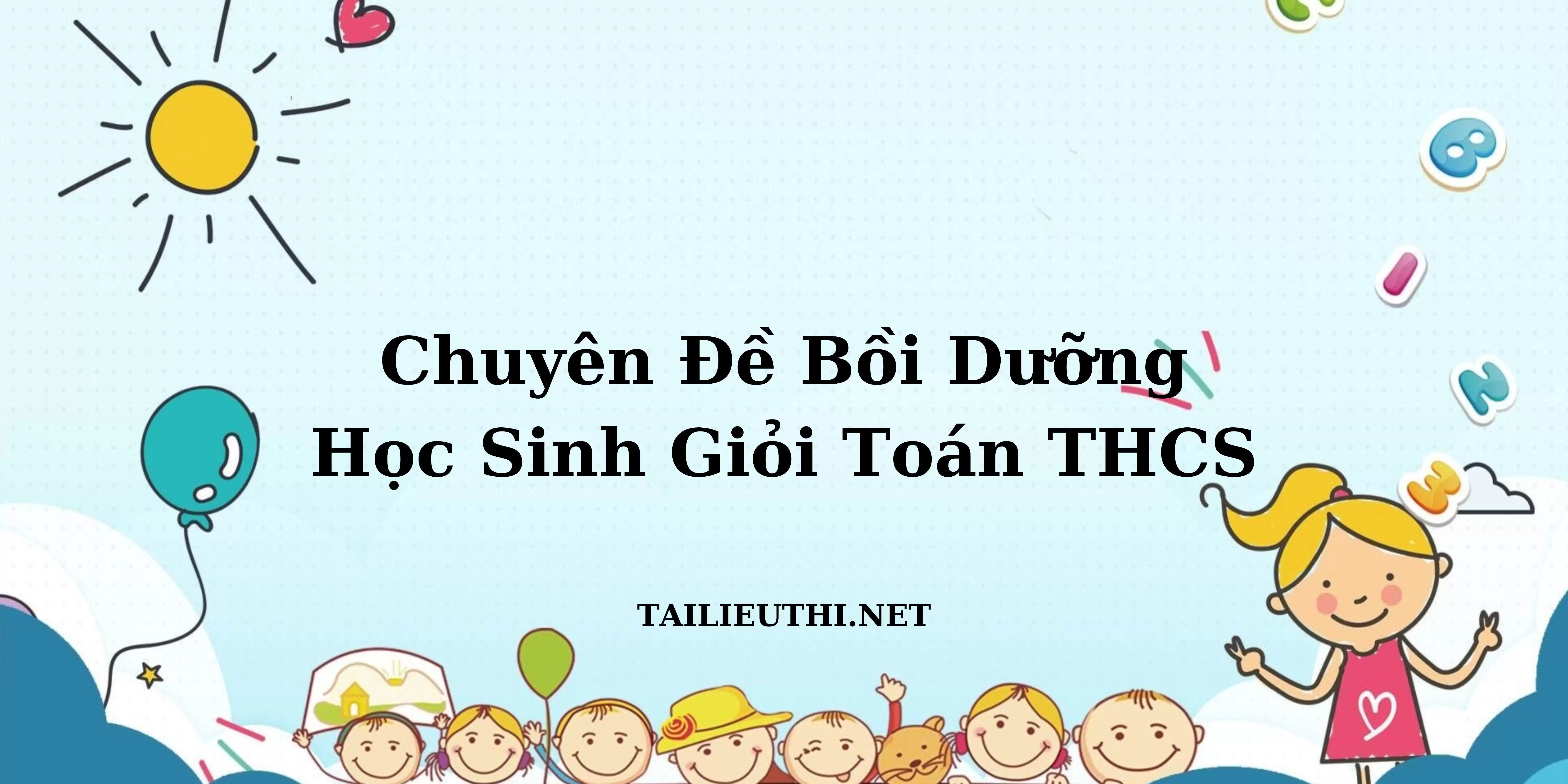 Các chuyên đề bồi dưỡng học sinh giỏi số học THCS