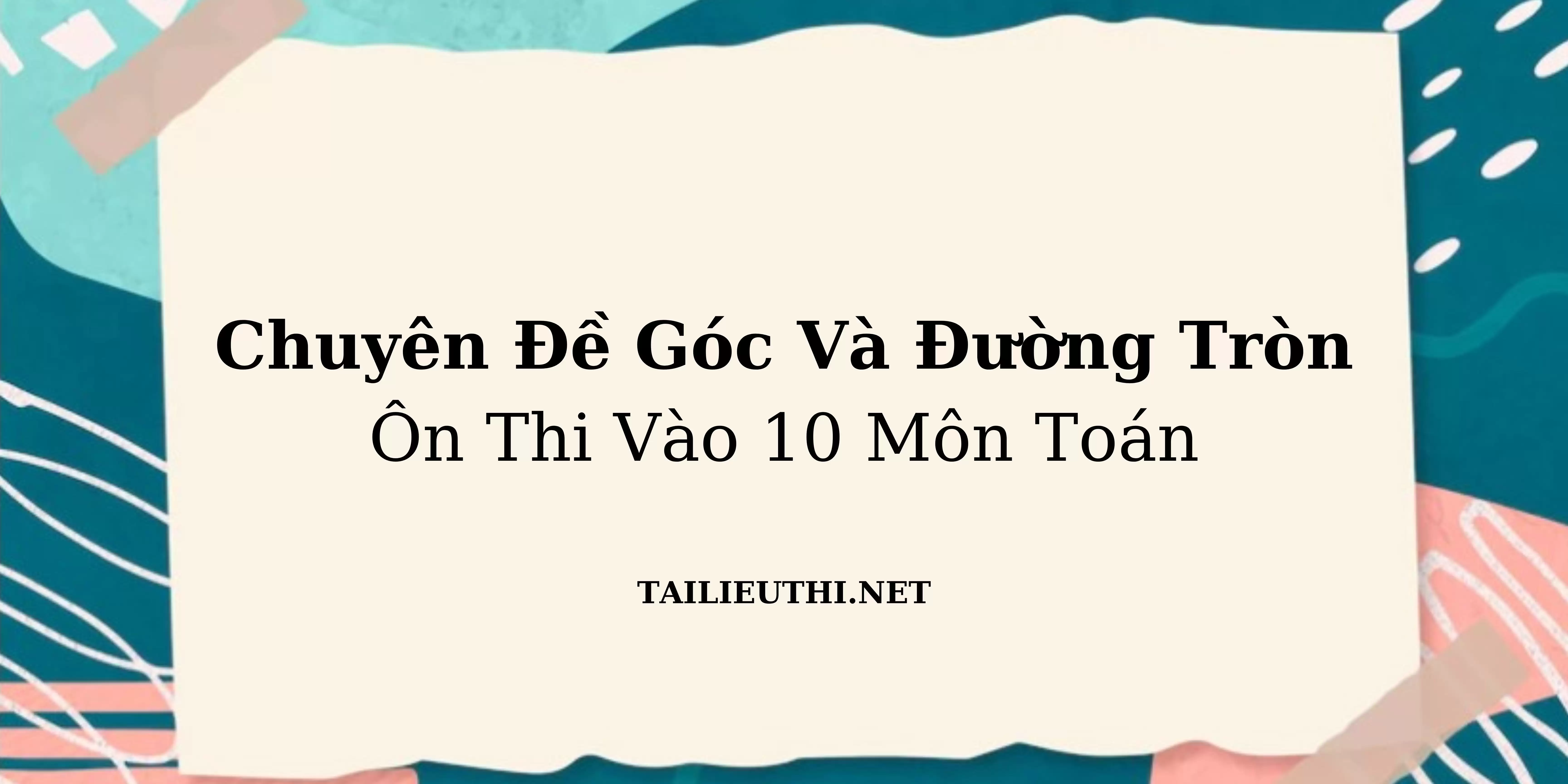 Chuyên đề góc với đường tròn ôn thi vào lớp 10