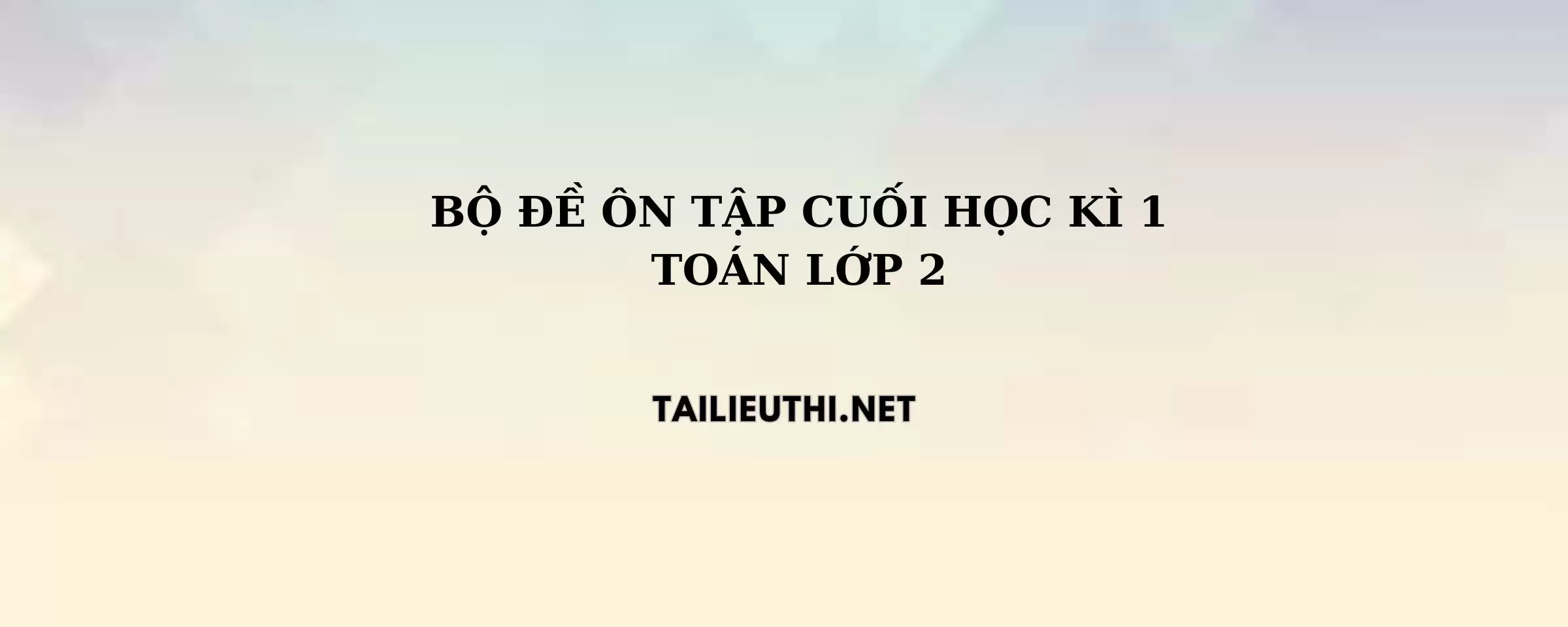 Bộ đề thi HK1 toán lớp 2