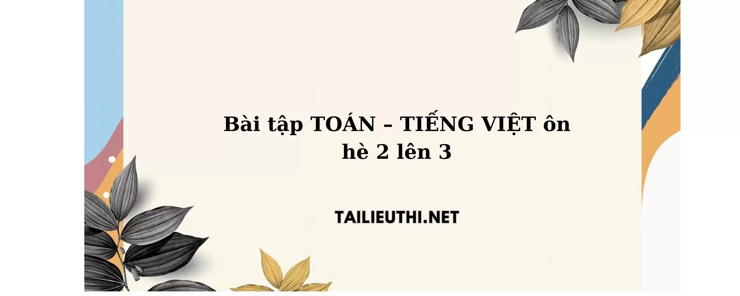 Bài tập toán - tiếng việt ôn hè lớp 2 lên lớp 3