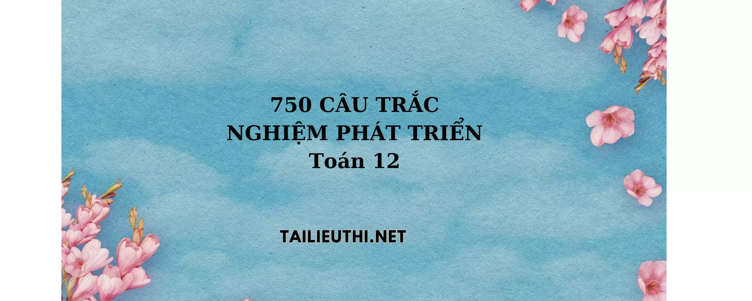 750 câu trắc nghiệm toán lớp 12