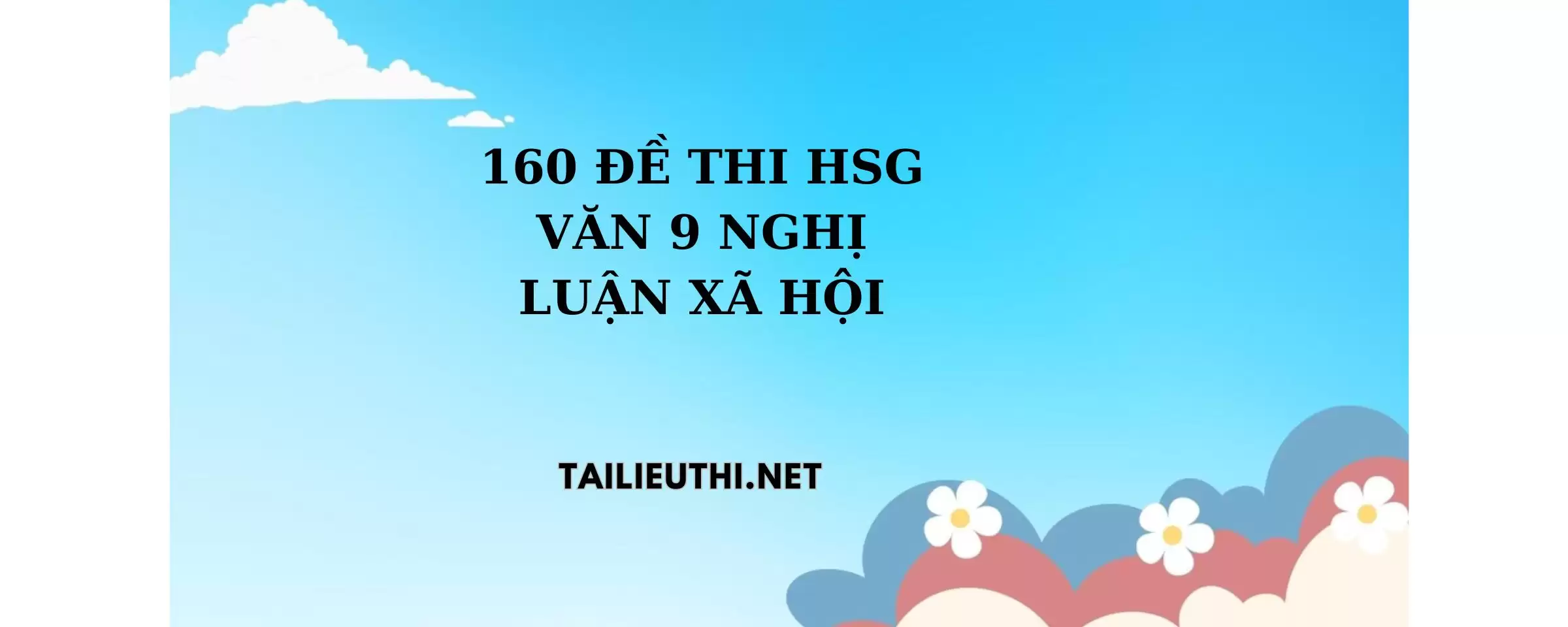 160 đề thi nghị luận xã hội văn lớp 9