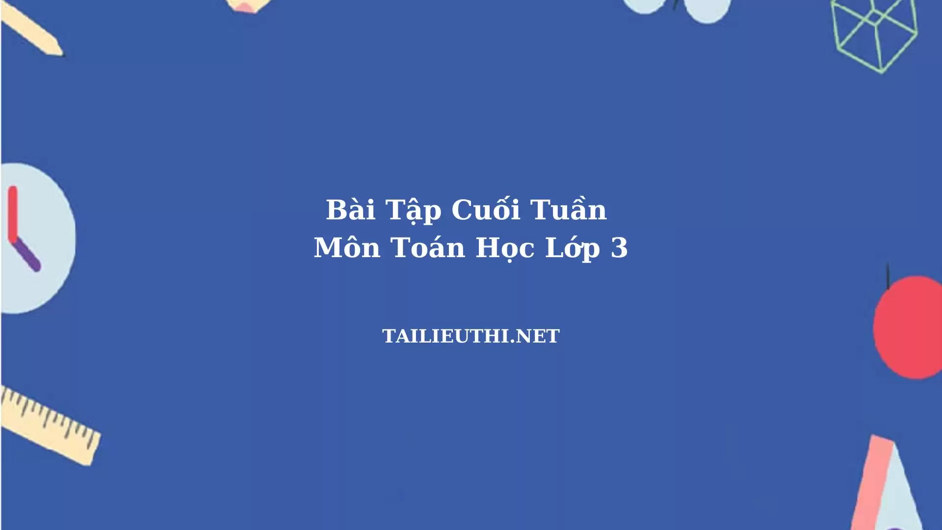 Bài tập cuối tuần toán lớp 3 cả năm