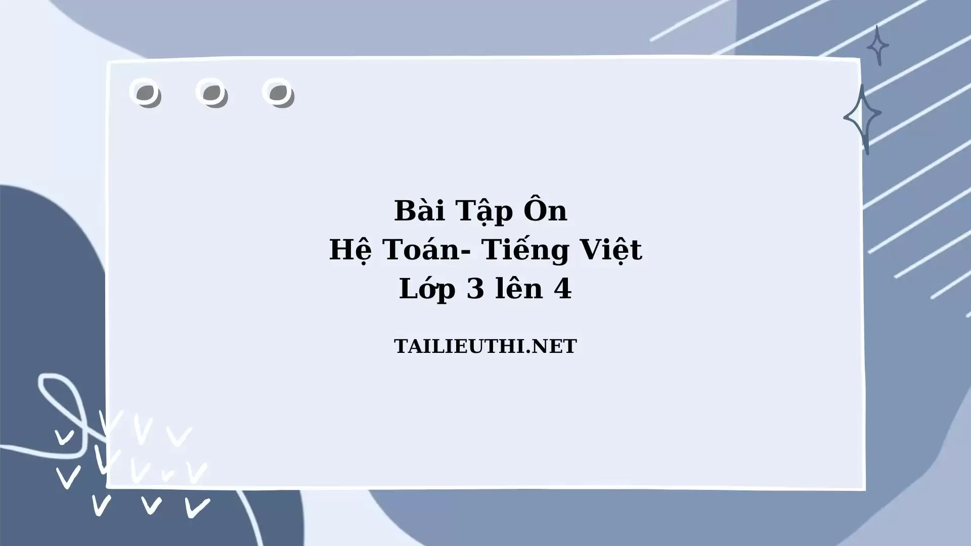 Bài tập ôn hè Toán -Tiếng Việt lớp 3 lên lớp 4