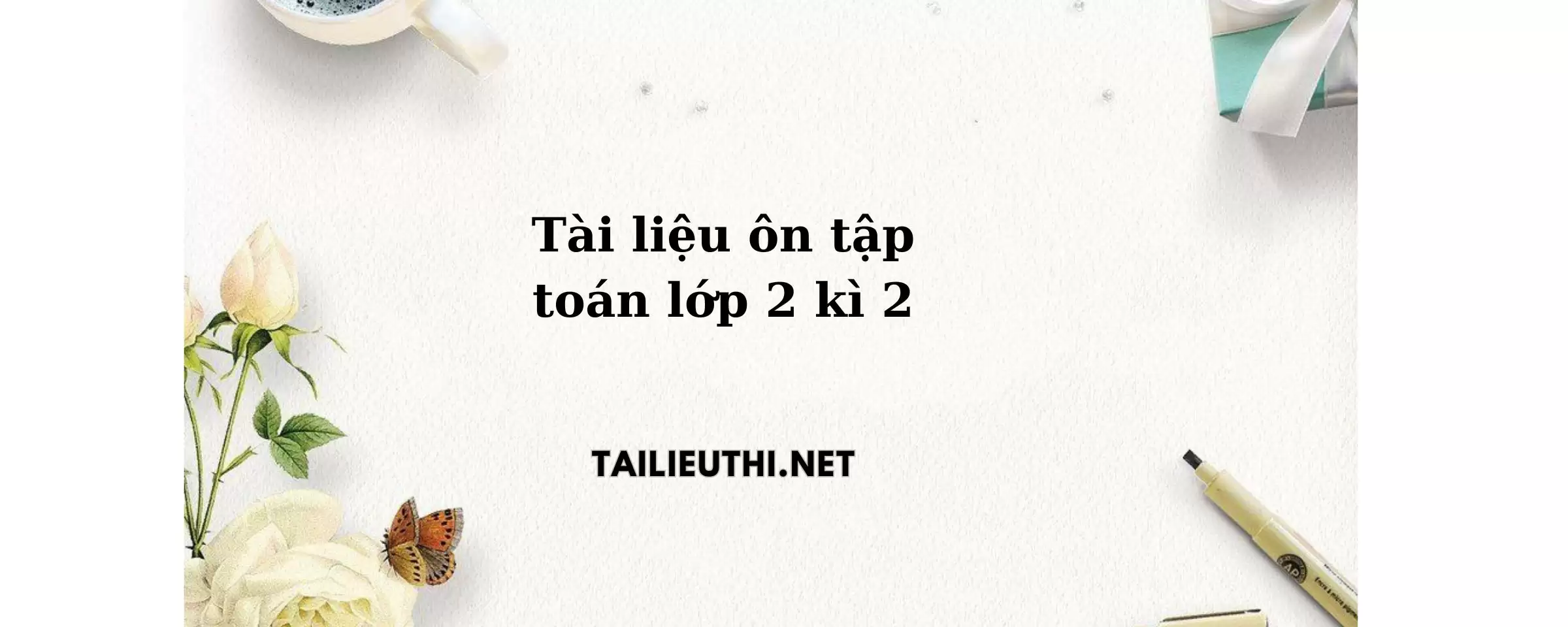 Tài liệu ôn tập toán lớp 2 kì 2