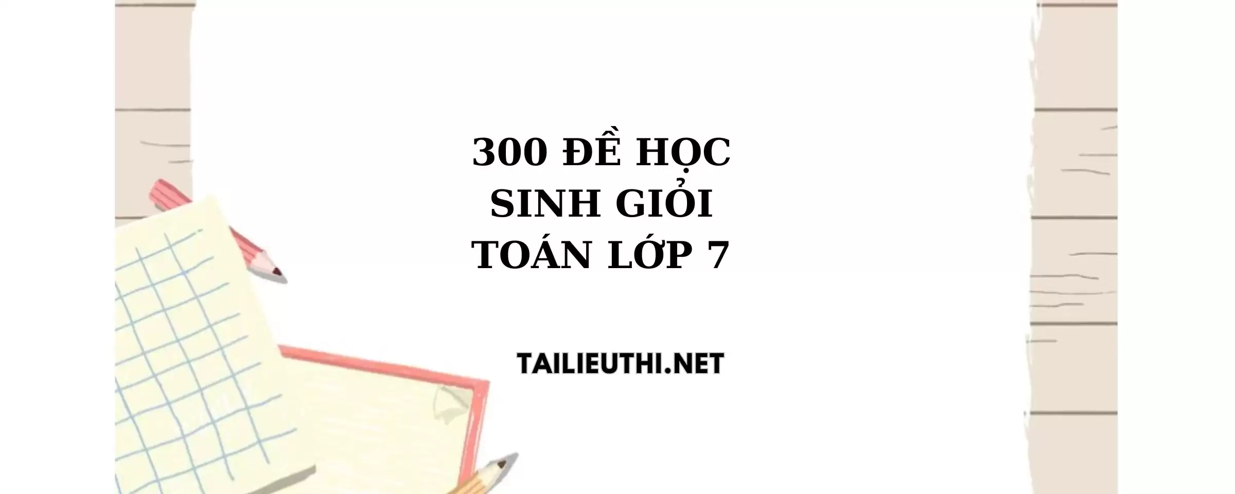 300 đề thi học sinh giỏi toán lớp 7