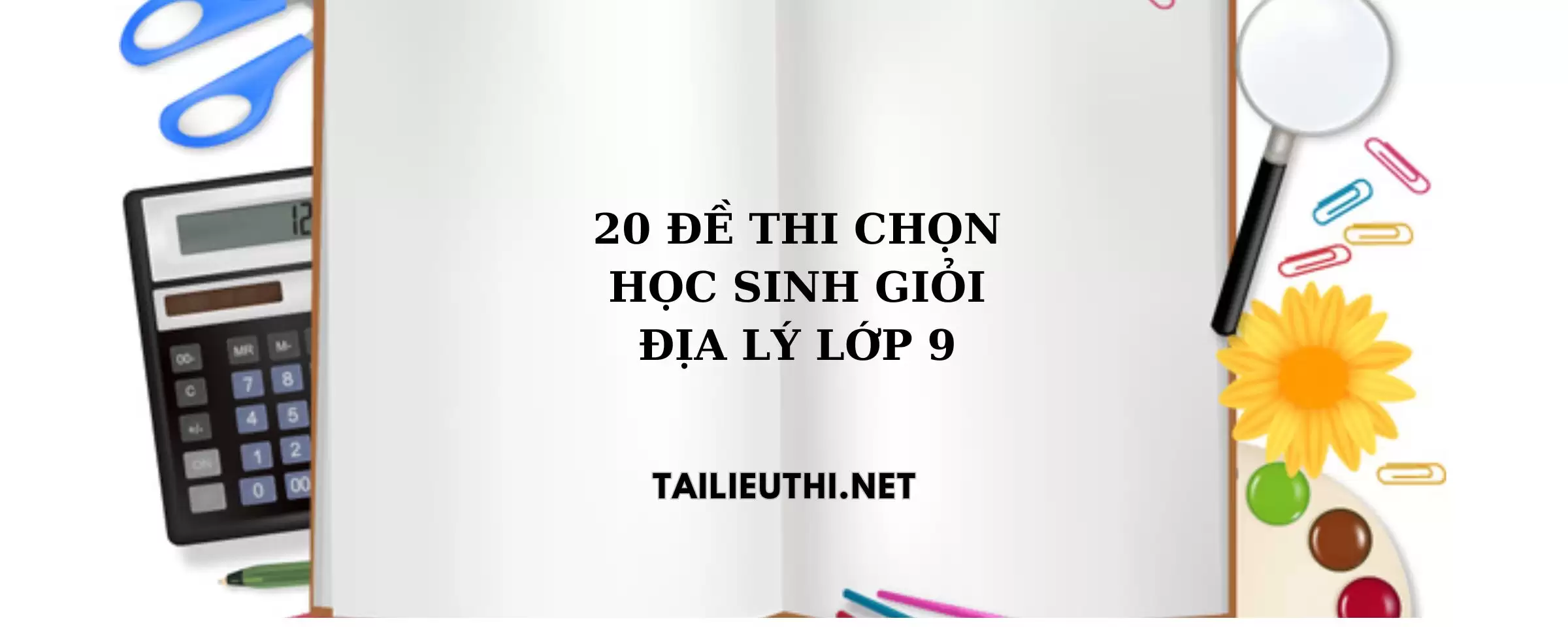 20 đề thi HSG Địa Lí lớp 9