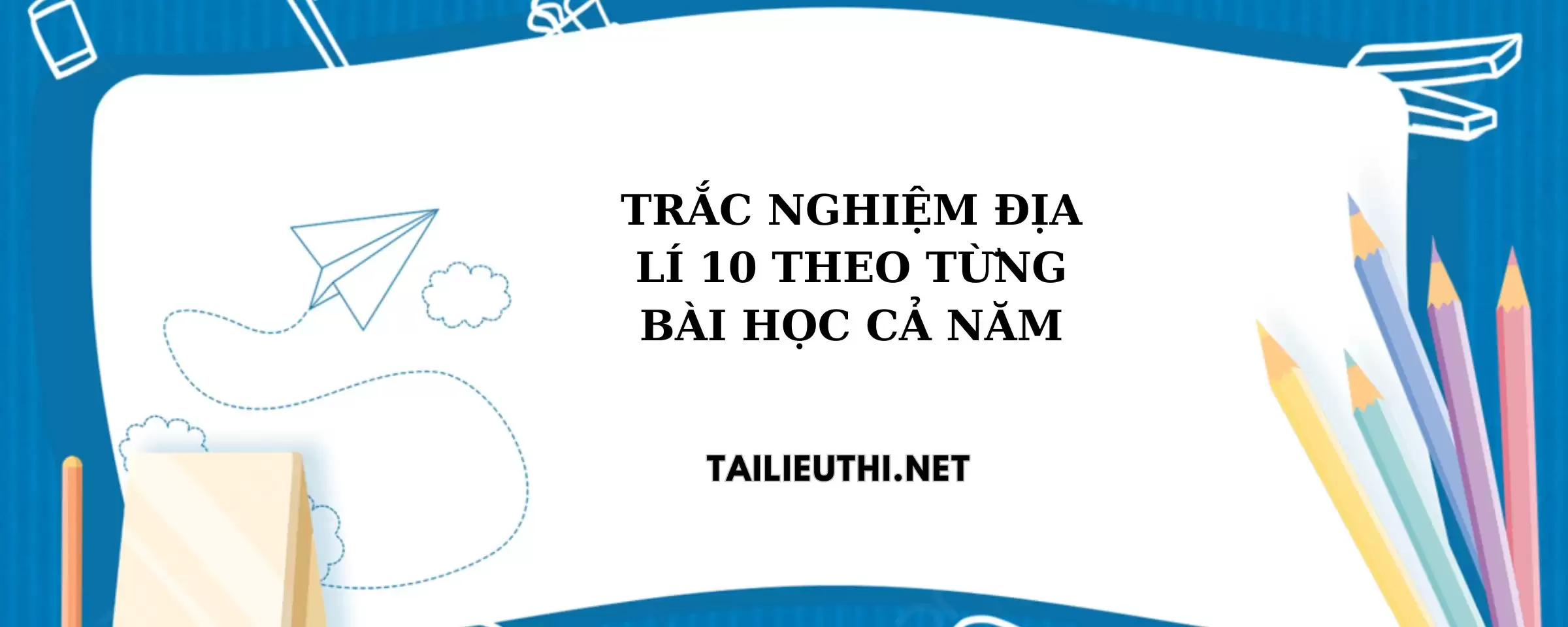 Trắc nghiệm Địa Lí lớp 10 cả năm