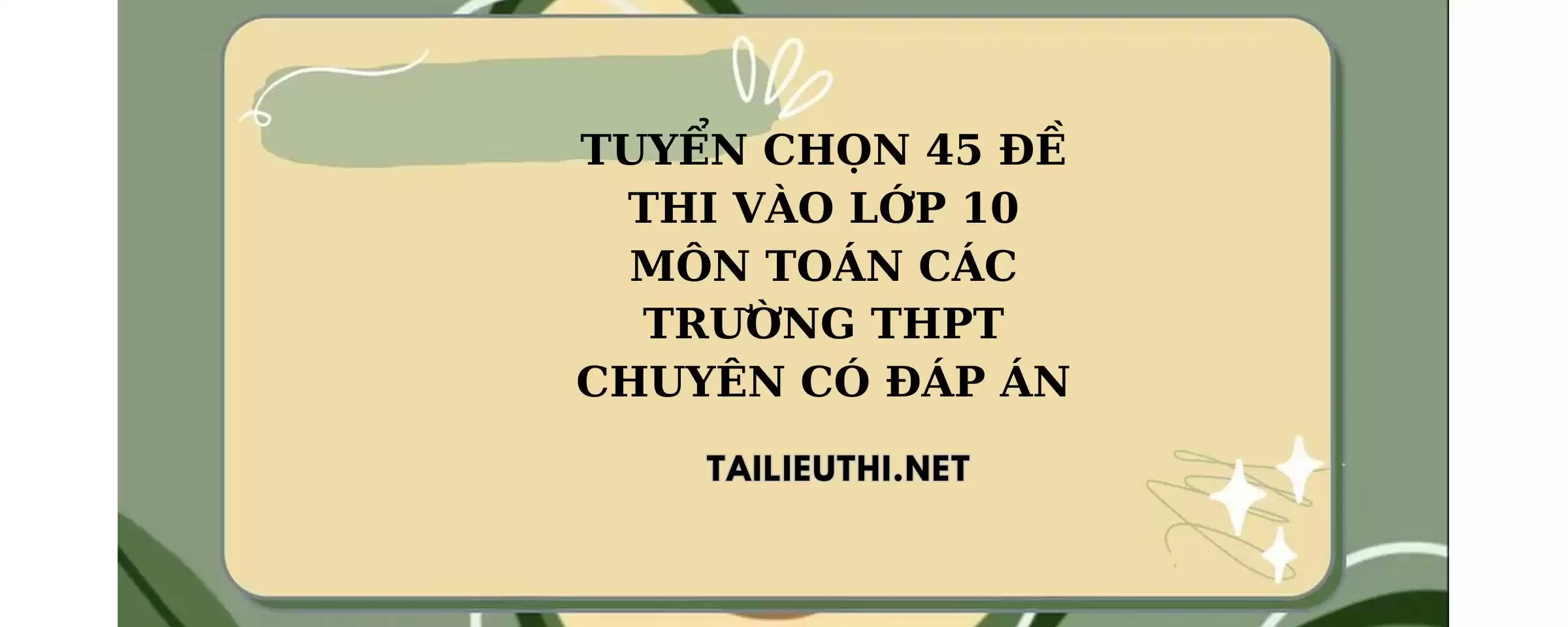 Tuyển chọn 45 đề thi môn toán vào lớp 10