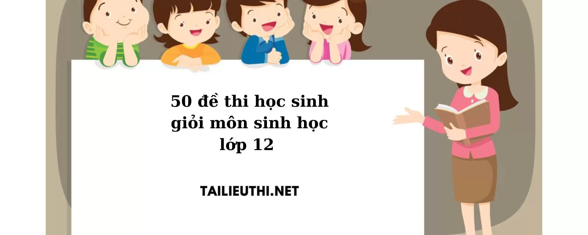 50 đề thi HSG môn Sinh lớp 12 mới nhất