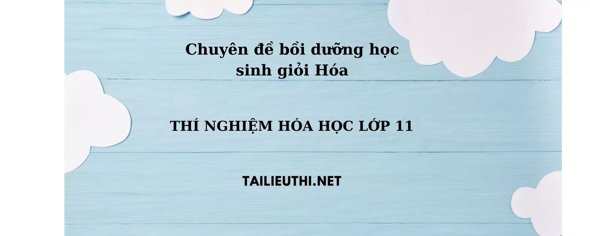 Chuyên đề bồi dưỡng học sinh giỏi: Chuyên đề 23 - THÍ NGHIỆM HÓA HỌC LỚP 11