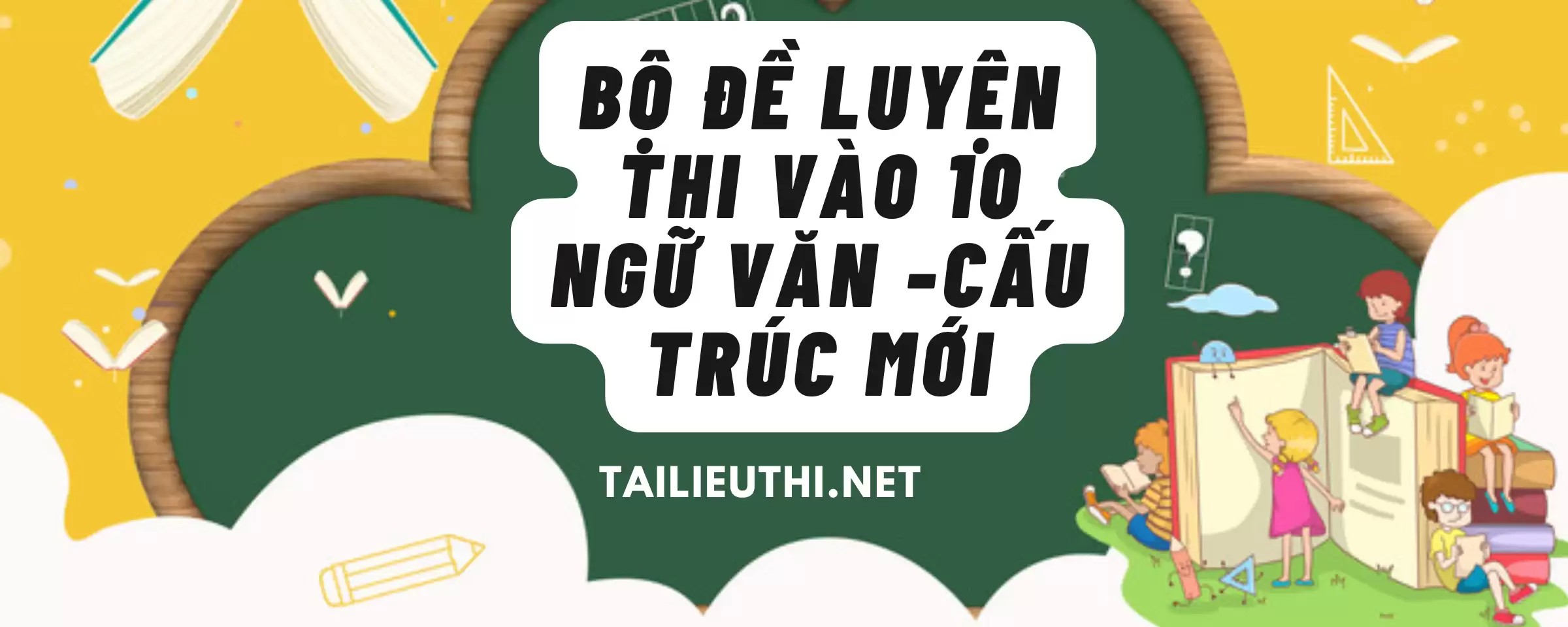 Bộ đề bứt phá điểm thi vào 10 môn ngữ văn - cấu trúc mới