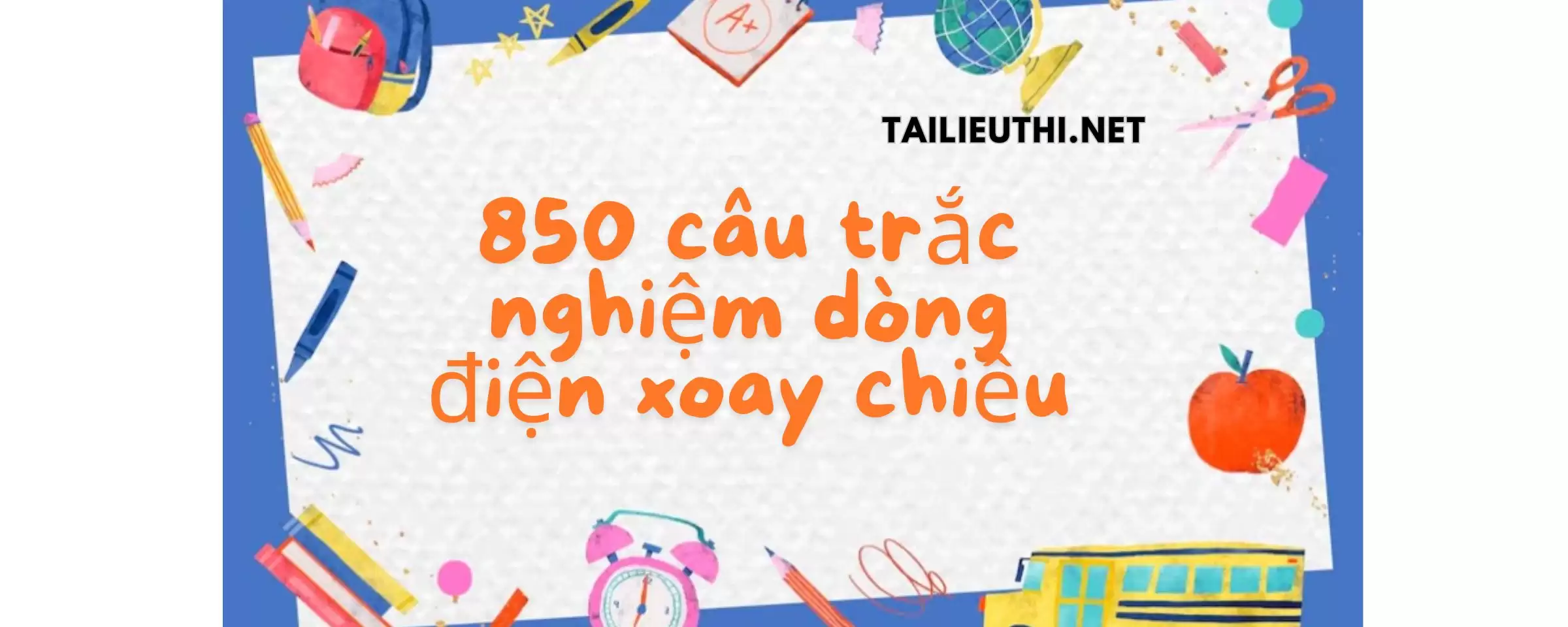 850 câu trắc nghiệm dòng điện xoay chiều