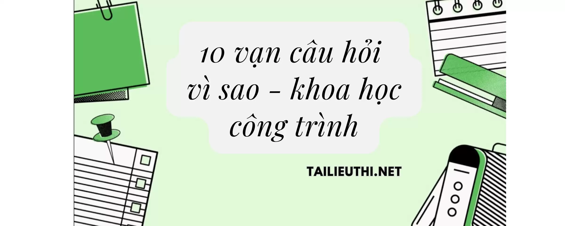 10 vạn câu hỏi vì sao - khoa học công trình