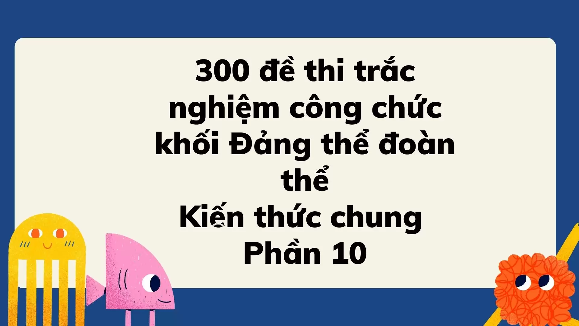 300 đề thi  trắc nghiệm công chức khối Đảng thể đoàn thể Phần 10