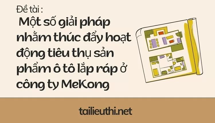 hoạt động tiêu thụ sản phẩm ô tô lắp ráp ở công ty MeKong