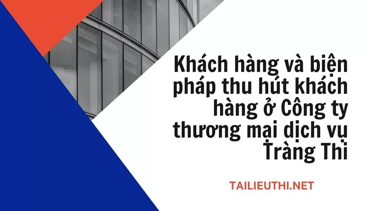 Biện pháp thu hút khách hàng ở Công ty thương mại dịch vụ Tràng Thi