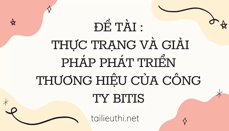 thực trạng và giải pháp phát triển thương hiệu của công ty Bitis