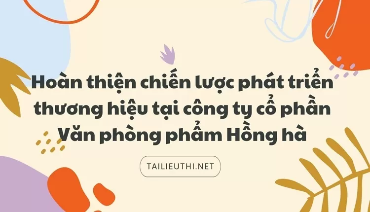 Chiến lược phát triển thương hiệu tại công ty cổ phần Văn phòng phẩm Hồng hà