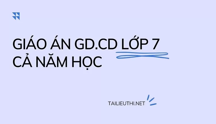 GIÁO ÁN GD.CD LỚP 7 CẢ NĂM HỌC