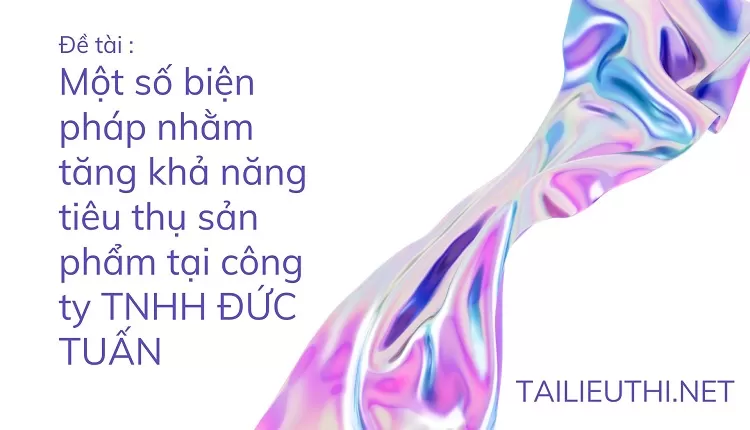 khả năng tiêu thụ sản phẩm tại công ty TNHH ĐỨC TUẤN