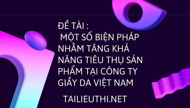 khả năng tiêu thụ sản phẩm tại công ty giầy da việt nam