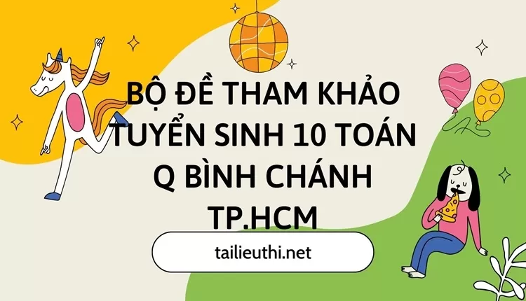 Bộ đề tham khảo tuyển sinh 10 toán Q bình chánh Tp.hcm