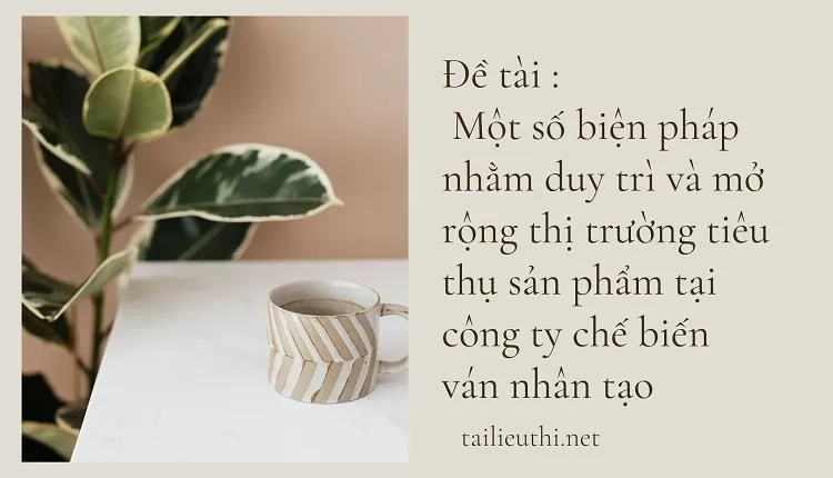 mở rộng thị trường tiêu thụ sản phẩm tại công ty chế biến ván nhân tạo