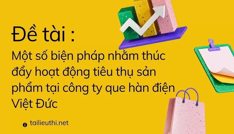 tiêu thụ sản phẩm tại công ty que hàn điện Việt Đức