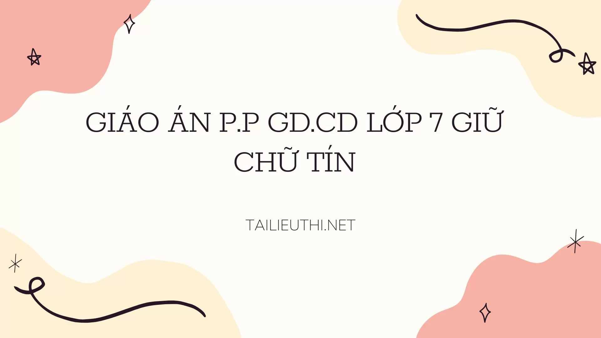 GIÁO ÁN P.P GD.CD LỚP 7 GIỮ CHỮ TÍN