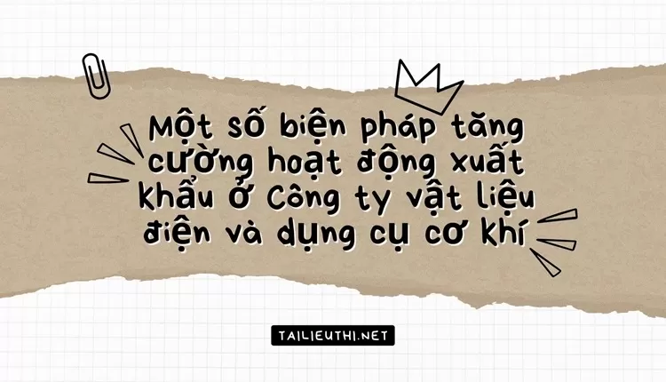 Biện pháp tăng cường hoạt động xuất khẩu ở Công ty vật liệu điện và dụng cụ cơ khí