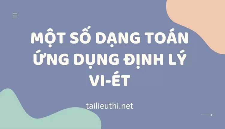 MỘT SỐ DẠNG TOÁN ỨNG DỤNG ĐỊNH LÝ VI-ÉT