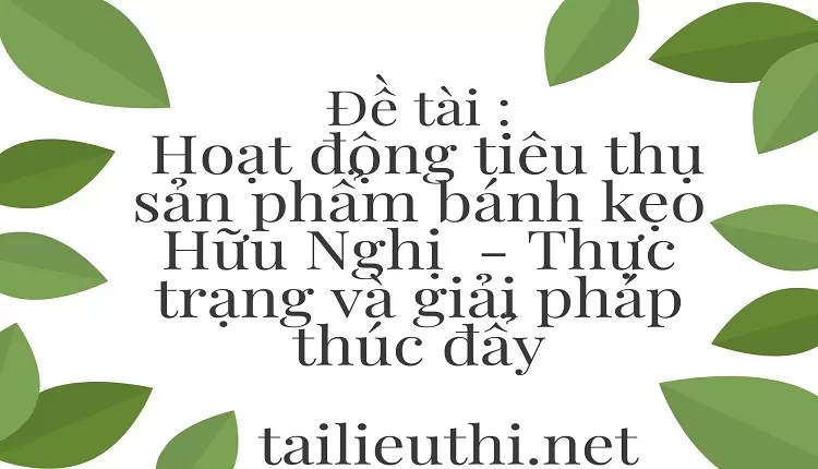 Hoạt động tiêu thụ sản phẩm bánh kẹo Hữu Nghị