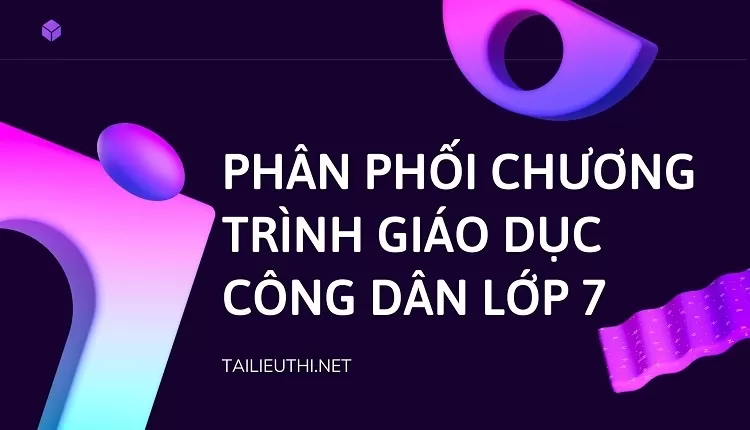 PHÂN PHỐI CHƯƠNG TRÌNH GIÁO DỤC CÔNG DÂN LỚP 7