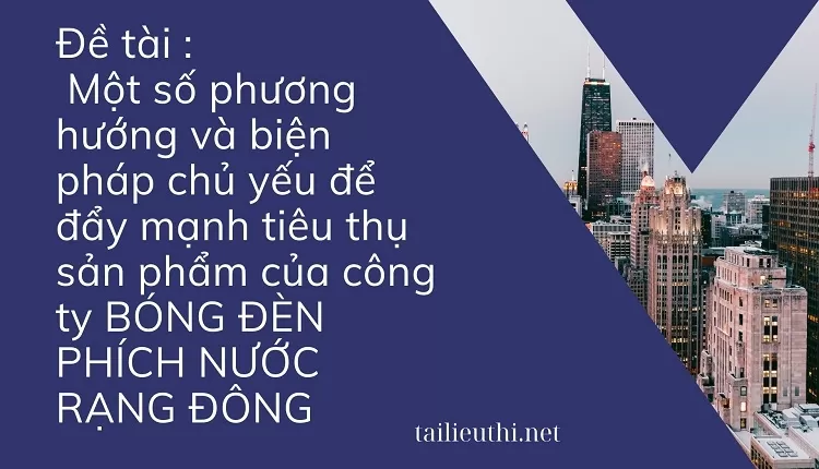 tiêu thụ sản phẩm của công ty BÓNG ĐÈN PHÍCH NƯỚC RẠNG ĐÔNG