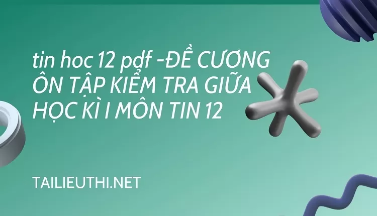 ĐỀ CƯƠNG ÔN TẬP KIỂM TRA GIỮA HỌC KÌ I MÔN TIN 12.