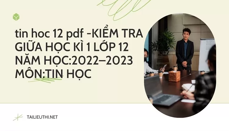 KIỂM TRA GIỮA HỌC KÌ 1 LỚP 12 NĂM HỌC:2022–2023 MÔN:TIN HỌC