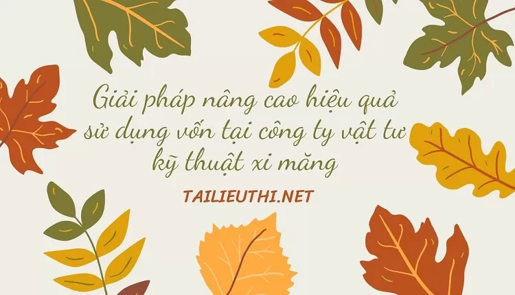 Giải pháp nâng cao hiệu quả sử dụng vốn tại công ty vật tư kỹ thuật xi măng