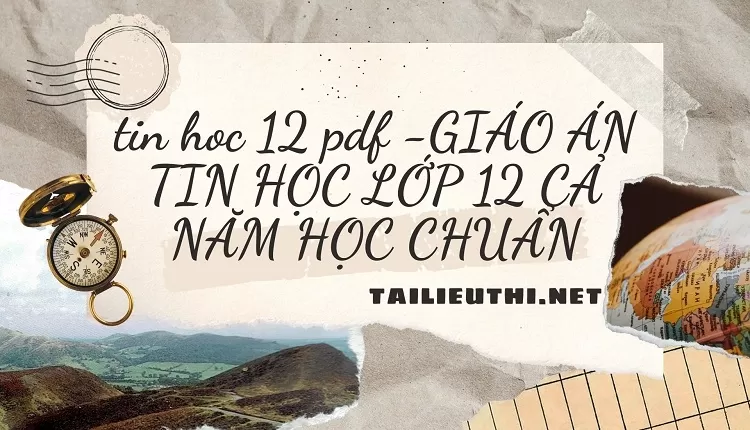 GIÁO ÁN TIN HỌC LỚP 12 CẢ NĂM HỌC CHUẨN