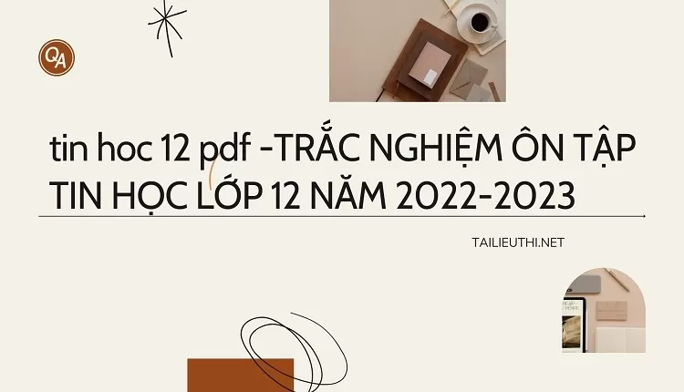 TRẮC NGHIỆM ÔN TẬP TIN HỌC LỚP 12 NĂM 2022-2023