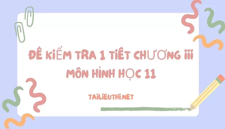 giải toán hình 11 -ĐỀ KIỂM TRA 1 TIẾT CHƯƠNG III MÔN HÌNH HỌC 11